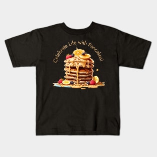 Celebrate Life with Pancakes! Kids T-Shirt